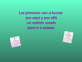 Las princesas van a buscar por aquí y por allá un vestido rosado para ir a pasear.