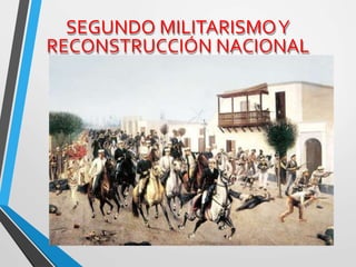 SEGUNDO MILITARISMOY
RECONSTRUCCIÓN NACIONAL
 