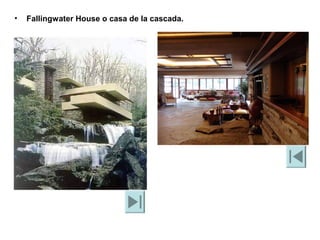 • Fallingwater House o casa de la cascada.
 