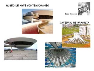 CATEDRAL DE BRASILIA
MUSEO DE ARTE CONTEMPORANEO
Oscar Niemeyer
 