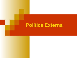 Política Externa
 