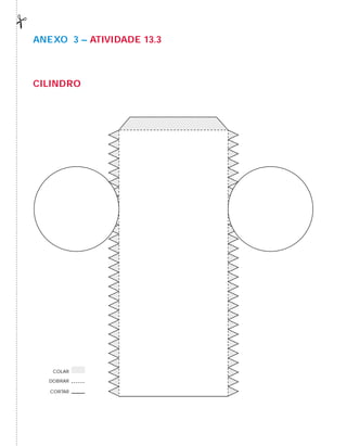 AnExO 3 – AtiVidAdE 13.3
ciLindrO
CORTAR
DOBRAR
COLAR
 