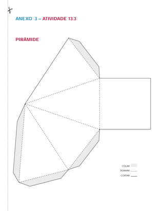 AnExO 3 – AtiVidAdE 13.3
PirÂMidE
CORTAR
DOBRAR
COLAR
 