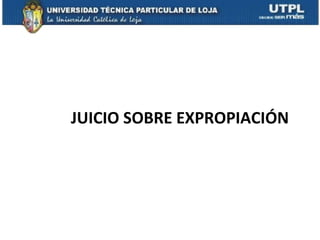 JUICIO SOBRE EXPROPIACIÓN 