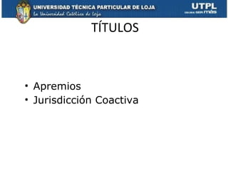 TÍTULOS Apremios Jurisdicción Coactiva  