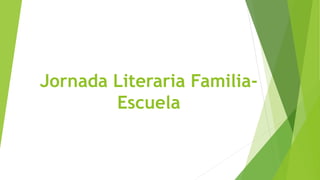 Jornada Literaria Familia-
Escuela
 