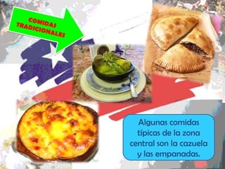CO M I
TRAD     DAS
     ICION
           ALES




                    Algunas comidas
                    típicas de la zona
                  central son la cazuela
                    y las empanadas.
 