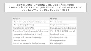 CONTRAINDICACIONES DE LOS FÁRMACOS
FIBRINOLÍTICOS EN EL INFARTO AGUDO DE MIOCARDIO
CON ELEVACIÓN DEL SEGMENTO ST
 