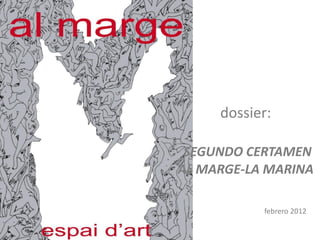 dossier:

 SEGUNDO CERTAMEN
AL MARGE-LA MARINA

           febrero 2012
 