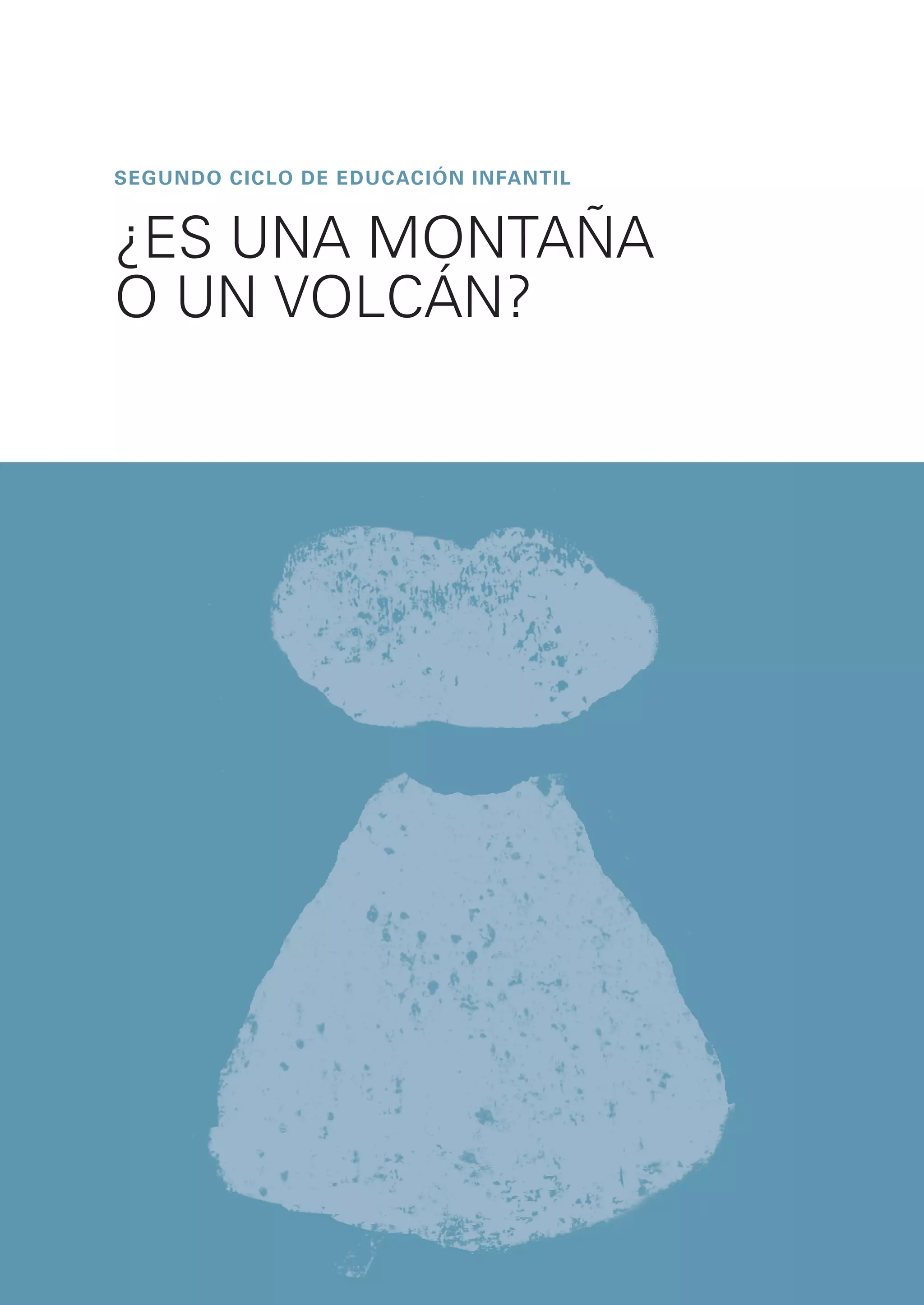 segundo CICLO DE EDUCACIóN INFANTIL


¿ES UNA MONTAÑA
O UN VOLCÁN?
 