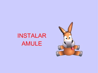 Instalando software - Adept INSTALAR AMULE 