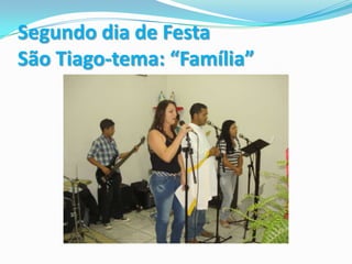 Segundo dia de Festa São Tiago-tema: “Família” 