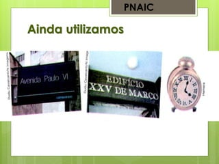 Ainda utilizamos
PNAIC
 