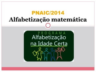 PNAIC/2014
Alfabetização matemática
 