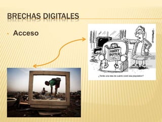 BRECHAS DIGITALES
• Acceso
 
