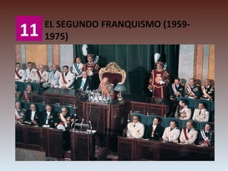 11 EL SEGUNDO FRANQUISMO (1959-
1975)
 