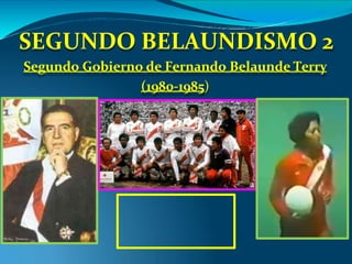 SEGUNDO BELAUNDISMO 2
Segundo Gobierno de Fernando Belaunde Terry
(1980-1985)
 