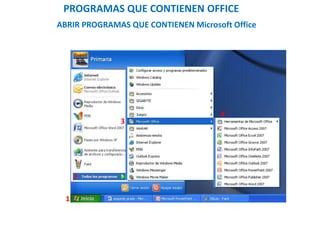 PROGRAMAS QUE CONTIENEN OFFICE 
ABRIR PROGRAMAS QUE CONTIENEN Microsoft Office 
1 
2 
3 
4 
 