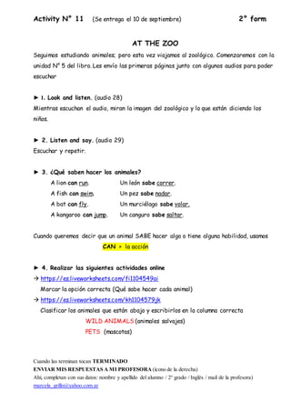 Activity N° 11 (Se entrega el 10 de septiembre) 2° form
AT THE ZOO
Seguimos estudiando animales; pero esta vez viajamos al...