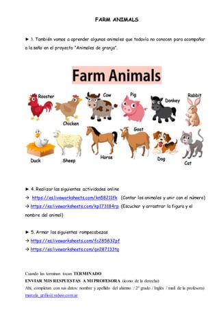 FARM ANIMALS
► 3. También vamos a aprender algunos animales que todavía no conocen para acompañar
a la seño en el proyecto...