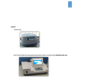 6
EQUIPO
CENTRIFUGA
ESPECTROFOTÓMETRO ANALIZADOR BIOQUIMICO SEMI-AUTOMATIZADO EMPEROR EMP-168.
 