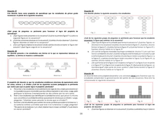10
Situación 37
Una docente tiene como propósito de aprendizaje que los estudiantes de primer grado
reconozcan el patrón de la siguiente secuencia.
¿Qué grupo de preguntas es pertinente para favorecer el logro del propósito de
aprendizaje?
a. ¿Qué figuras estánpresentes enla secuencia?¿Cuál es la primera figura? Y ¿cuáles la
segunda figura en la secuencia?
b. ¿Cuántos corazonesobservas en la secuencia? ¿Cuántos círculos observas? ¿Cuántas
figuras observas en total en la secuencia?
c. ¿Con qué figura empieza la secuencia?¿Cada cuántos círculos se repite la figura del
corazón? ¿Qué figura seguirá en la secuencia?
Situación 38
Un docente presenta a los estudiantes una lámina en la que se representan balanzas en
equilibrio. La lámina se muestra a continuación:
El propósito del docente es que los estudiantes establezcan relaciones de equivalencia entre
los conos, esferas y el cilindro ¿Cuál de las siguientes acciones pedagógicas es pertinente
que realice para que se pueda lograr el propósito planteado?
a. Presentar a los estudiantes el procedimientode regla de tres simple para establecer
la equivalenciaypara mostrarles que dos esferas equivalena seis conos. Luego, pedir
grafiquen la balanza 2 reemplazando las dos esferas por los seis conos.
b. Pedir a los estudiantes que identifiquenla cantidad de conos que pesan lo mismo
que una esfera yla cantidadde esferas que pensanlo mismoque uncilindro. Luego,
preguntar: “¿Cuántos conos pesarán lo mismo que un cilindro”?
c. Solicitar a los estudiantes que cuenten los conos yesferasque estánenla balanza 1,
así comolas esferas y cilindros que esta´n en la balanza 2. Luego, preguntar:
“Respecto de las balanzas 1 y2, ¿Qué objetos hayenmayor cantidad? ¿Y qué objeto
en menor cantidad?
Situación 39
Una docente plantea la siguiente secuencia a los estudiantes:
¿Cuál de los siguientes grupos de preguntas es pertinente para favorecer que los estudaints
encuentren la figura que continúa en la secuencia?
a. ¿Qué tipode figura se ha utilizado para formar la secuencia? ¿Cuántas figuras se
observanenla secuencia?¿Cuántos círculos formanla figura 1?, ¿Cuántos círculos
forman la figura 2?, ¿Cuántos formanla figura 3? y¿Cuántos forman la figura 4? ¿
Cuántos círculos habrá en la figura 5?
b. ¿En cuál de lasfiguras mostradas haymayor cantidad de círculos? Y ¿en cuál han
menor cantidadde círculos? ¿Cuálde lasfiguras está formada por 5 circulos?y¿cuál
está formada por 6 círculos? ¿Cuántos círculos hayen totalsi se juntanla figura 1 y
la figura 2?, ¿cuántos círculos hayen totalsi se juntan la figura 3 y la figura 4?, ¿y
cuántos círculos habrá en la figura 5?
c. ¿De qué forma varía la figura 2 con respecto a la figura 1? ¿La figura 3 con respecto
a la figura 2? Y ¿la figura 4 con respectode la figura 3? ¿Qué parte de lasfiguras se
mantiene igual? ¿Qué parte de estas cambia ? ¿Qué forma tendrá la figura 5?
¿Cuántos círculos habrá en la figura 5?
Situación 40
Un docente tiene como propósitodesarrollar una actividad inicial para favorecer que los
estudiantes comprendan la generalización del patrón de una secuencia. Para ello ha
seleccionado la siguiente secuencia:
¿Cuál de los siguientes grupos de preguntas es pertinente para favorecer el logro del
propósito del docente?
a. ¿Cuántas figuras se observan en la secuencia? ¿Cuántos cuadraditos hayen total en
 