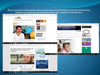 Busca en internet información sobre casos de personas afectadas por este tipo de situación.
Realiza una captura de pantalla de la página web y pégala en la diapositiva.
 