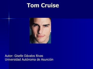 Tom Cruise




Autor: Giselle Dávalos Rivas
Universidad Autónoma de Asunción
 