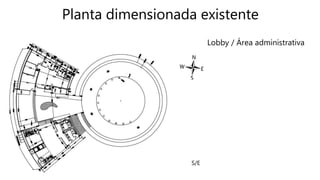 Planta dimensionada existente
Lobby / Área administrativa
S/E
 