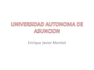Enrique Javier Montiel
 