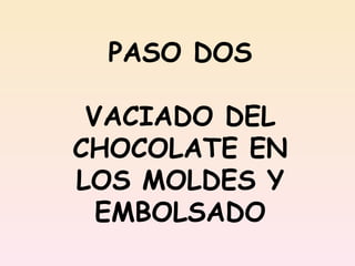 PASO DOS VACIADO DEL CHOCOLATE EN LOS MOLDES Y EMBOLSADO 