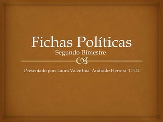 Presentado por: Laura Valentina Andrade Herrera 11-02
Segundo Bimestre
 