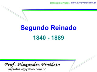 Segundo Reinado 1840 - 1889 