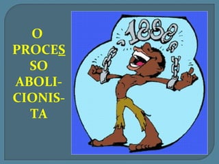 O
PROCES
  SO
ABOLI-
CIONIS-
  TA
 