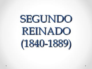 SEGUNDOSEGUNDO
REINADOREINADO
(1840-1889)(1840-1889)
 