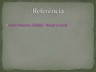  Livro História Global – Brasil e Geral.

 