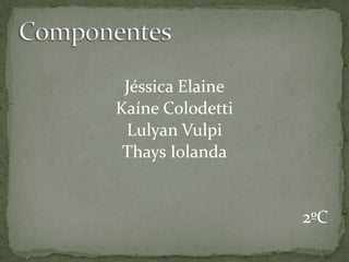 Jéssica Elaine
Kaíne Colodetti
Lulyan Vulpi
Thays Iolanda

2ºC

 