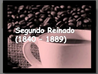 O SEGUNDO REINADO 
(1840-1889) 
 