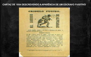 CARTAZ DE 1854 DESCREVENDO A APARÊNCIA DE UM ESCRAVO FUGITIVO
 