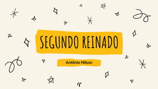 SEGUNDO REINADO
Antônio Nilson
 