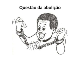 Questão da abolição
 