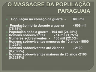  População no começo da guerra - 800 mil
 População morta durante a guerra - 606 mil
(75,75%)
 População após a guerra - 194 mil (24,25%)
 Homens sobreviventes - 14 mil (1,75%)
 Mulheres sobreviventes - 180 mil (22,5%)
 Homens sobreviventes menores de 10 anos - 9800
(1,225%)
 Homens sobreviventes até 20 anos - 2100
(0,2625%)
 Homens sobreviventes maiores de 20 anos -2100
(0,2625%)
 