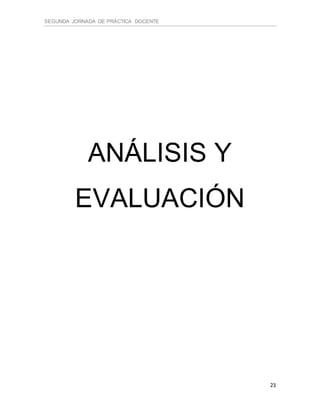 SEGUNDA JORNADA DE PRÁCTICA DOCENTE
23
ANÁLISIS Y
EVALUACIÓN
 