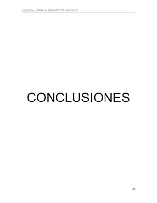 SEGUNDA JORNADA DE PRÁCTICA DOCENTE
26
CONCLUSIONES
 