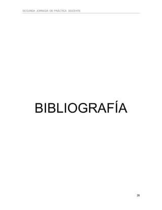 SEGUNDA JORNADA DE PRÁCTICA DOCENTE
28
BIBLIOGRAFÍA
 