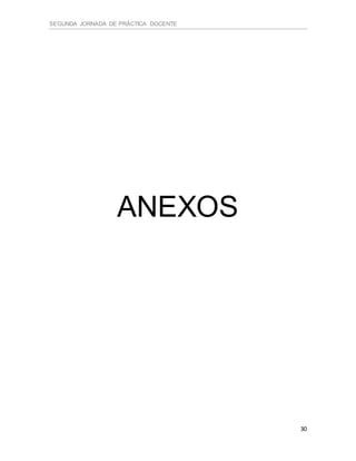 SEGUNDA JORNADA DE PRÁCTICA DOCENTE
30
ANEXOS
 