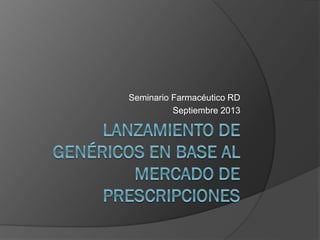 Seminario Farmacéutico RD
Septiembre 2013

 