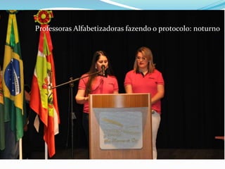 Professoras Alfabetizadoras fazendo o protocolo: noturno 
 