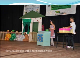 Socialização dos trabalhos desenvolvidos 
 