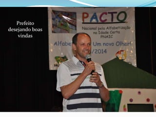 Prefeito 
desejando boas 
vindas 
 